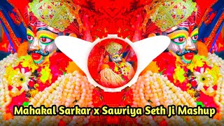 Mere Mahakal Sarkar x Sawriya Seth Ji  Dj Remix  Mahakal Song  Mahadev Songs  Mahakal Sarkar [upl. by Vizza610]