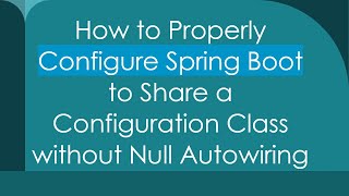 How to Properly Configure Spring Boot to Share a Configuration Class without Null Autowiring [upl. by Ailecra]