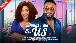 THINGS I DID FOR US  FREDERICK LEONARD NADIA BUARI PRECIOUS AKAEZE 2023 EXCLUSIVE NOLLYWOD MOVIE [upl. by Camilo]