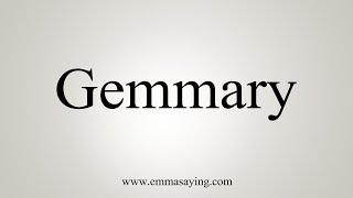 How To Say Gemmary [upl. by Angelle423]