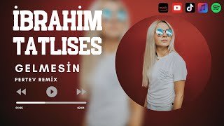 İbrahim Tatlıses  Gelmesin  Pertev Remix [upl. by Llerrom]