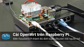 Cài OpenWrt trên Raspberry Pi 4  Bộ định tuyến Router mã nguồn mở [upl. by Anilasor]