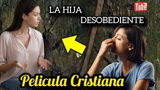 PELÍCULA CRISTIANA LA HIJA DESOBEDIENTE COMPLETA EN ESPAÑOL [upl. by Evvie968]