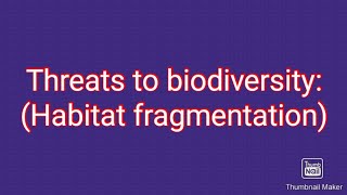 Threats to biodiversity03 Habitat fragmentation [upl. by Schug184]