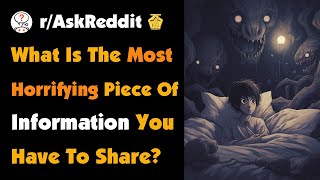 What Is The Most Horrifying Piece Of Information You Have To Share [upl. by Whittaker981]