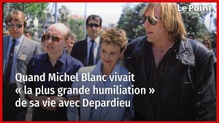 Quand Michel Blanc vivait « la plus grande humiliation » de sa vie avec Depardieu [upl. by Senecal]