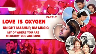 Love Is Oxygen Part 2  The Unforgettable Love lovemashup  Knight Mashup amp KM Music [upl. by Ariaek58]