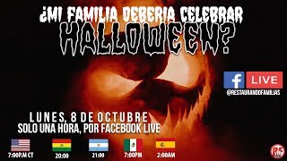 Facebook Live  quotMi Familia Debería de Celebrar Halloweenquot  Restaurando Familias 2018 [upl. by Cerf]