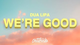 Dua Lipa  Were Good Lyrics [upl. by Olly49]