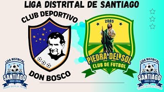 LIGA DISTRITAL DE SANTIAGO  DON BOSCO FC VS PIEDRA DEL SOL FC [upl. by Calesta651]