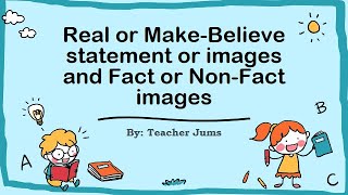 REAL AND MAKEBELIEVE IMAGES OR STATEMENTS AND FACT OR NONFACT IMAGES Teacher Jums [upl. by Fleming]