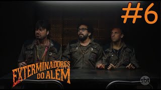 Exterminadores do Além A Série  Episódio 6 [upl. by Meeker125]