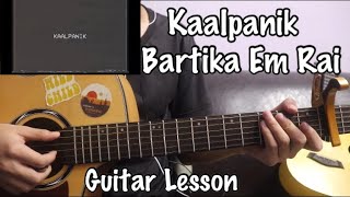 Kaalpanik  Bartika Eam Rai  Guitar Lesson [upl. by Fin815]