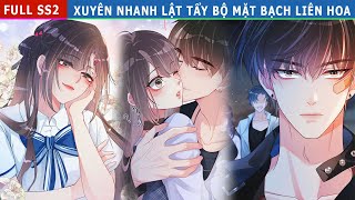 Full SS2  Xuyên Nhanh Lật Tẩy Bộ Mặt Bạch Liên Hoa reviewtruyentranh nucuong xuyênkhông [upl. by Bruckner920]