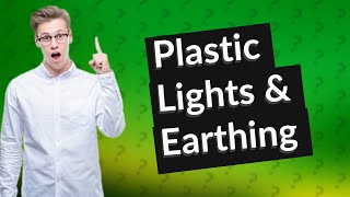 Do plastic lights need to be earthed [upl. by Kannry]