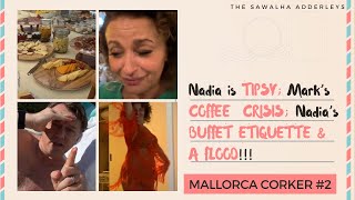 MALLORCA CORKER 2  Nadia Gets TIPSY Marks COFFEE CRISIS Nadias BUFFET ETIQUETTE amp A FLOOD [upl. by Akemrej584]