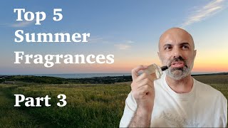 Top 5 Summer Fragrances  Part 3 [upl. by Eibba50]