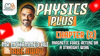 Physics Plus 17 Magnetic Force acting on a Straight Wire Mr Mohammed Ali [upl. by Noman]