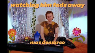 Watching Him Fade Away  Mac DeMarco Cover [upl. by Ennylhsa]