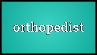 Orthopedist Meaning [upl. by Sivatnod]