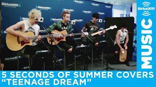 5 Seconds of Summer  quotTeenage Dreamquot Katy Perry Cover LIVE  SiriusXM [upl. by Osyth]