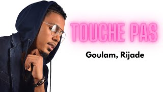 Goulam RijadeTouche pas Paroles [upl. by Ardys202]