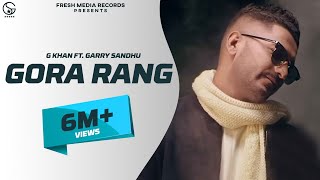 G Khan ft Garry Sandhu  Gora Rang Full Video Song   Ar Deep  Fresh Media Records [upl. by Mirabella248]