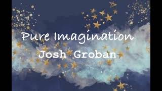 Pure Imagination Slowed Josh Groban [upl. by Eerac548]