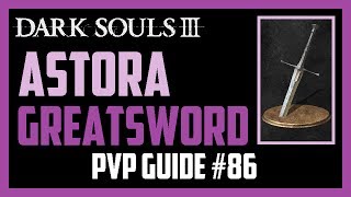 Dark Souls 3  Dark Astora Greatsword  The BEST Ultra Greatsword for Duels  PVP Guide 86 2017 [upl. by Leakim]