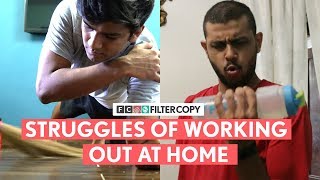 FilterCopy  Struggles Of Working Out At Home  Ft Keenan Burroughs and Manish Kharage [upl. by Dixie]