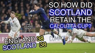 So how did Scotland retain the Calcutta Cup  England 38  38 Scotland  The Squidge Report [upl. by Gnaig]