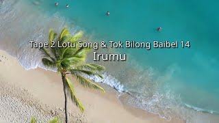 TumaIrumu  Tape 2 Lotu Song amp Tok Bilong Baibel 14 iou [upl. by Hetty38]