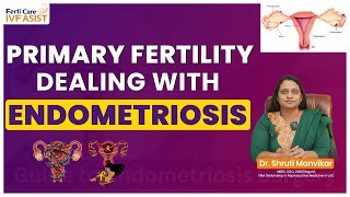 Endometriosis and Primary Fertility  Tips for Coping  FertiCare IVF Asist  Hyderabad [upl. by Tnaryb]