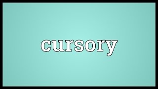 Cursory Meaning [upl. by Nathanael]