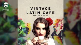 Vintage Latin Café  Official Playlist  Cool Music [upl. by Aihseit]