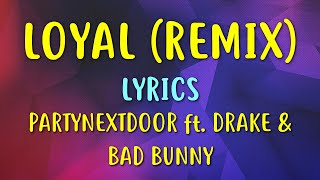 PARTYNEXTDOOR  Loyal Lyrics Remix ft Drake amp Bad Bunny [upl. by Daughtry765]