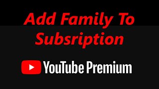 How To Add Family Members To YouTube Premium Subscription [upl. by Zevahc]