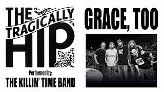 The Tragically Hip  Grace Too Cover The Killin Time Band [upl. by Anyer]