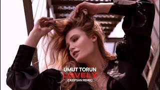 Umut Torun  Lovely Deepsan Remix [upl. by Noeruat235]