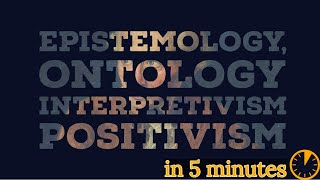 Ontology Epistemology Positivism and Interpretivism explained in under 5 minutes [upl. by Ailati]