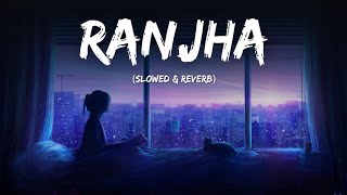 Ranjha  Lofi Slowed  Reverb  B Praak Jasleen Royal  LofiVibesNook [upl. by Nnylyma]