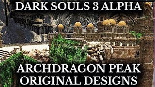 Dark Souls 3 Unseen Content  Archdragon Peak Alpha Design  Cut Boss Areas [upl. by Broome]