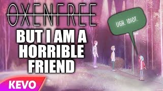 Oxenfree but I am a horrible friend [upl. by Yak]