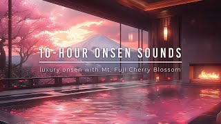 10hour Water amp Fireplace Sounds  Luxury Onsen with Mt Fuji amp Cherry Blossom View [upl. by Drummond]