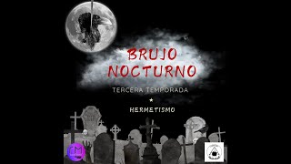 Brujo Nocturno 37quotEl Hermetismoquot [upl. by Inihor112]