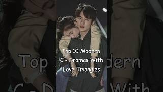 Top 10 Modern C Dramas With Love Triangles odyssey cdrama chinesedrama dramalist drama [upl. by Kare]