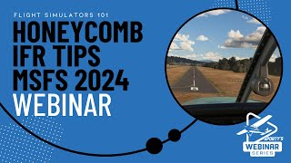 Flight Simulators 101  Webinar Honeycomb IFR tips MSFS 2024 and more [upl. by Breh380]