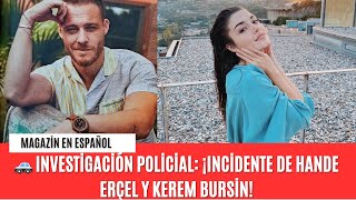 🚓 Investigación policial ¡Incidente de Hande Erçel y Kerem Bursin kerembürsin handeerçel hanker [upl. by Micky220]