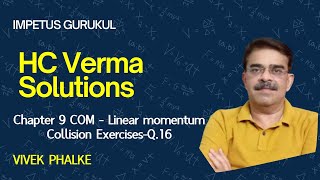 HCV Solutions Chapter 9 COM Linear momentumCollision Exercises Q16 Vivek Phalke PHYSICS [upl. by Drarej8]