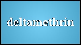 Deltamethrin Meaning [upl. by Sotos355]